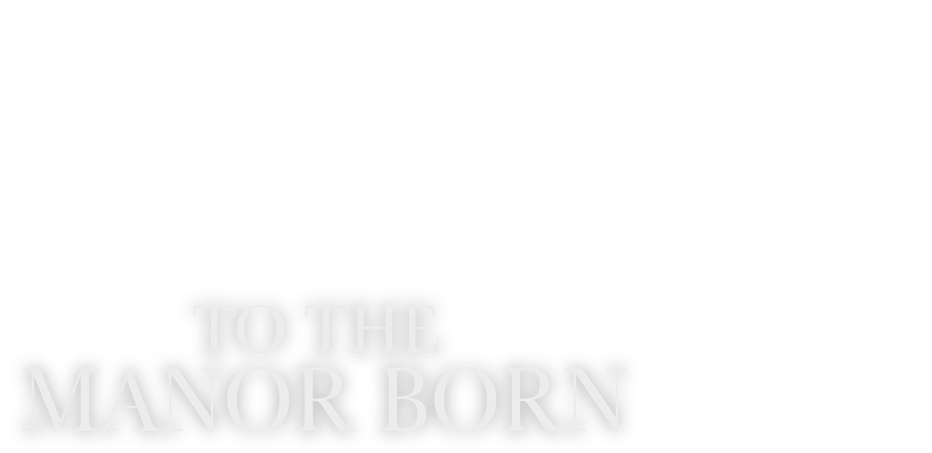To the Manor Born