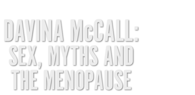 Davina McCall: Sex, Myths and the Menopause