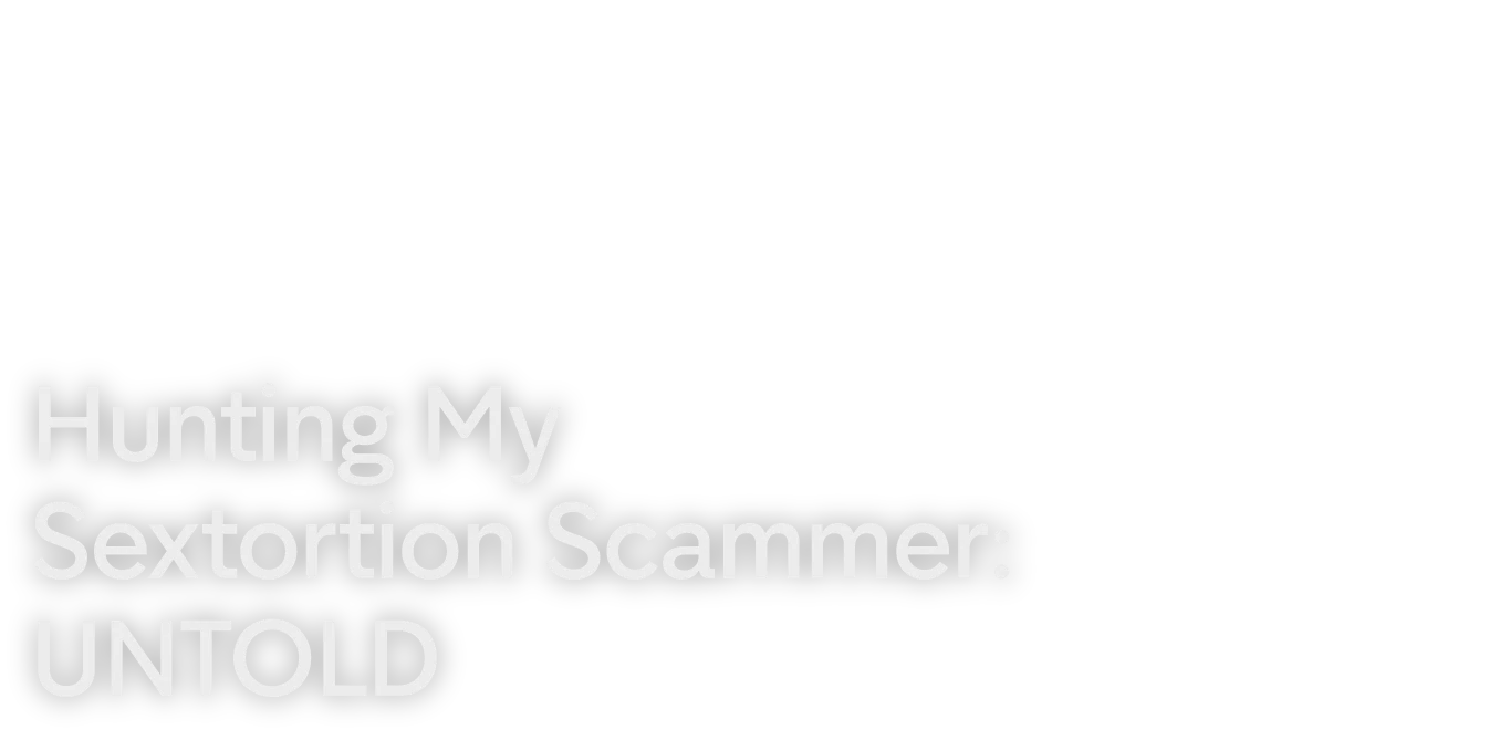 Hunting My Sextortion Scammer: UNTOLD
