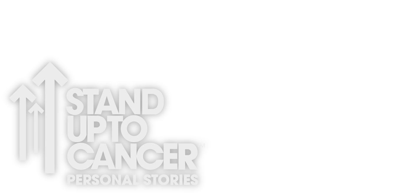 Stand Up To Cancer: Personal Stories